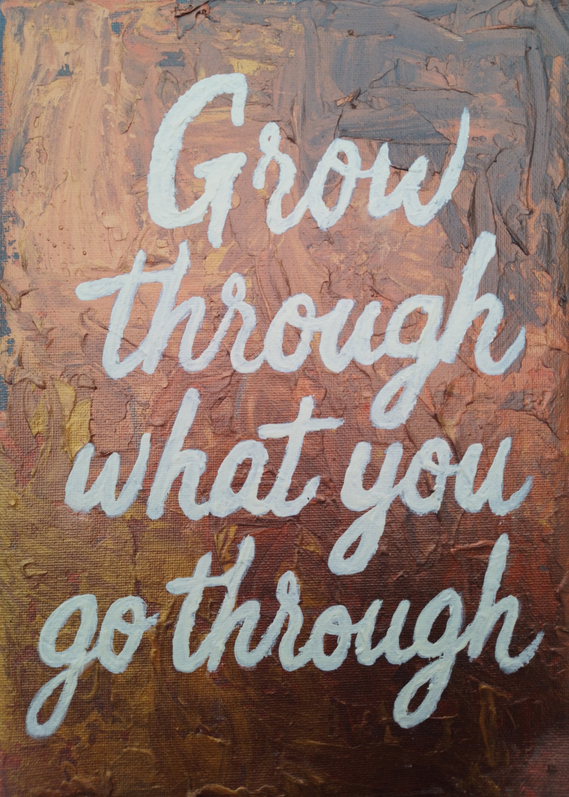 “Expressionism painting with motivational quote ‘Grow Through What You Go Through’ – front view, glow in the dark artwork.”