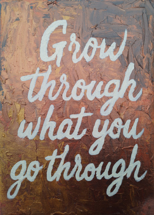 “Expressionism painting with motivational quote ‘Grow Through What You Go Through’ – front view, glow in the dark artwork.”