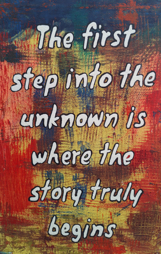 Front view of abstract expressionism painting with inspirational quote: ‘The first step into the unknown is where the story truly begins."