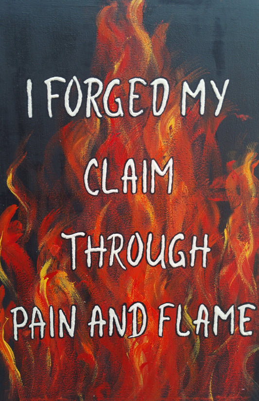 Text 'I FORGED MY CLAIM THROUGH PAIN AND FLAME' over a fiery background